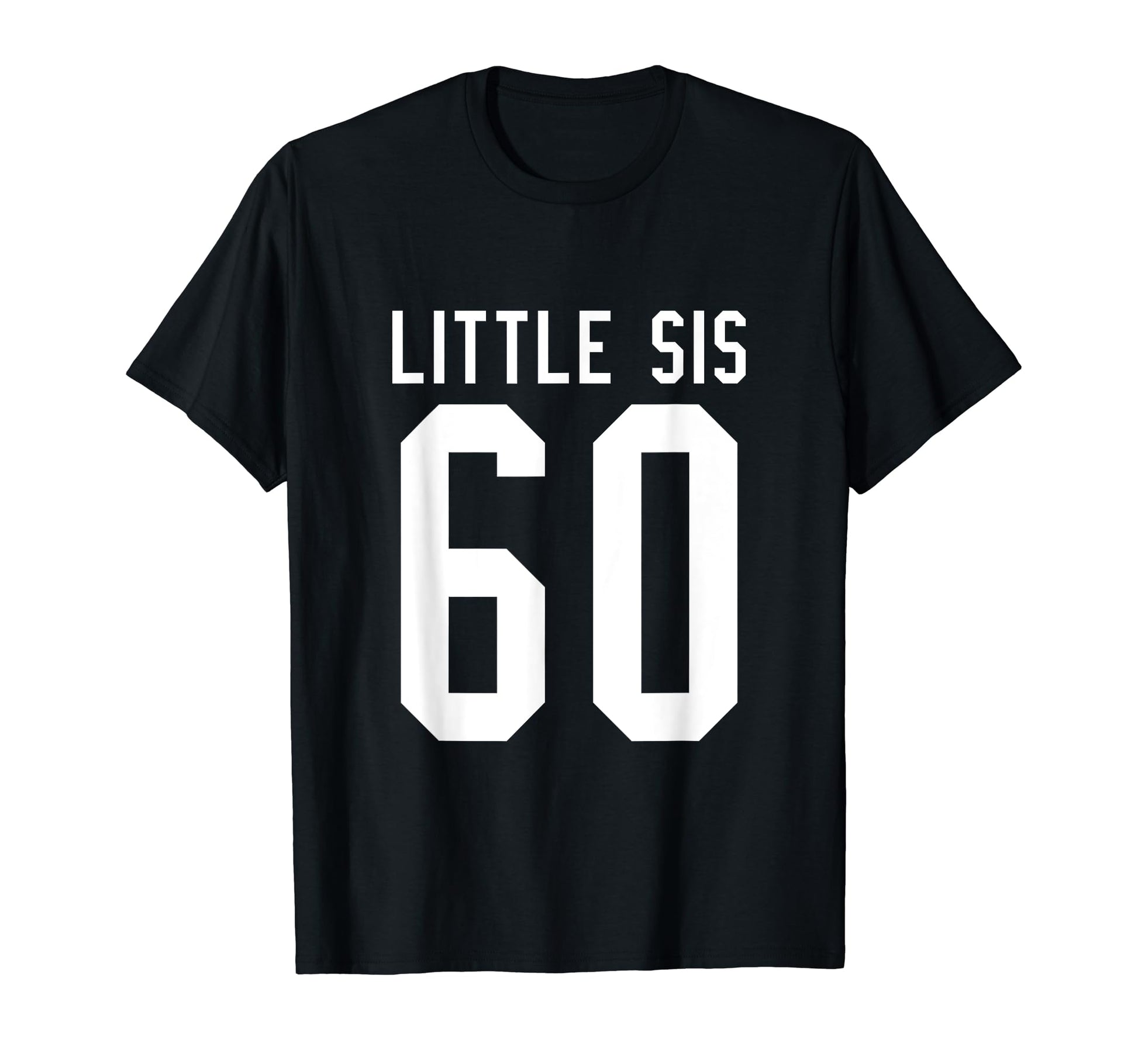Number 60 Little Sis Biggest Fan T-Shirt - Casual Everyday Wear Unisex - T-Shirt, Sweatshirt, Hoodie