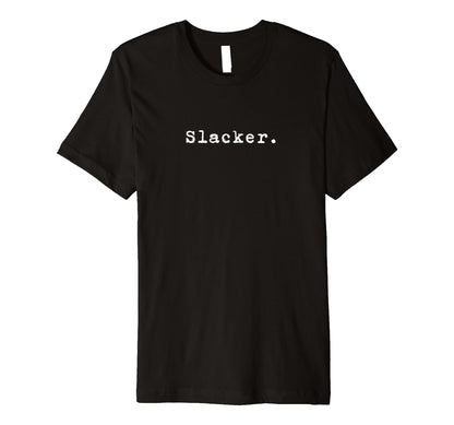 Word Slacker Nineties Grunge That Says T-Shirt - Graphic Print Men Women - T-Shirt, Sweatshirt, Hoodie