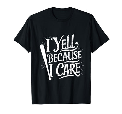 Baseball I Yell Because I Care T-Shirt - Casual Everyday Wear for Adults - T-Shirt, Sweatshirt, Hoodie