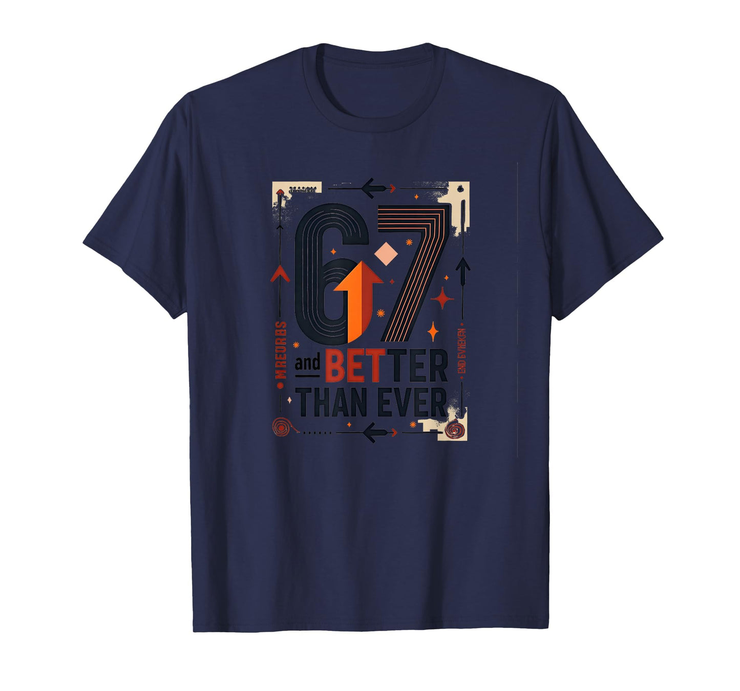 67Th Birthday Gift Better Than Ever T-Shirt - Streetwear Style Men Women - T-Shirt, Sweatshirt, Hoodie