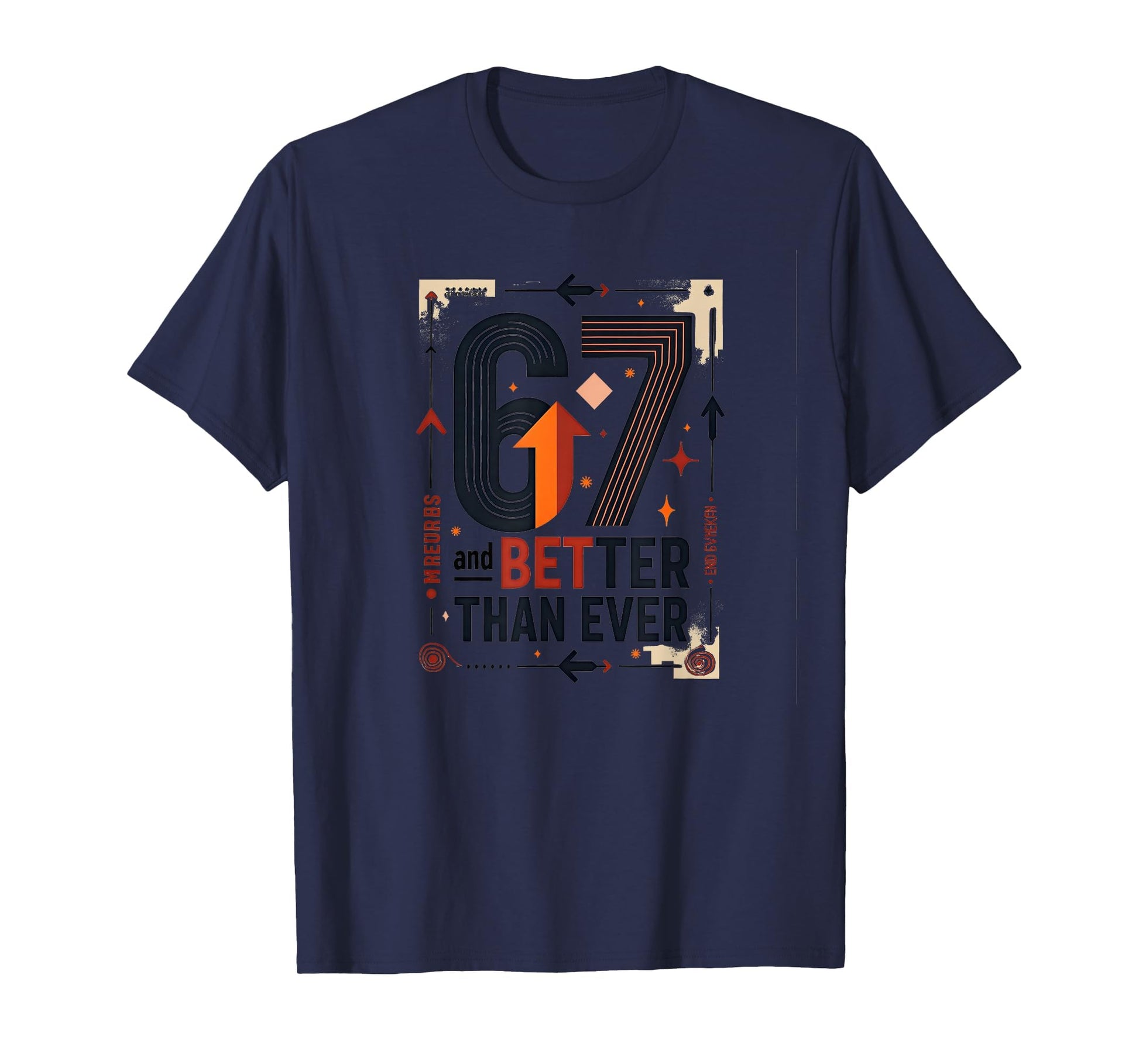 67Th Birthday Gift Better Than Ever T-Shirt - Streetwear Style Men Women - T-Shirt, Sweatshirt, Hoodie