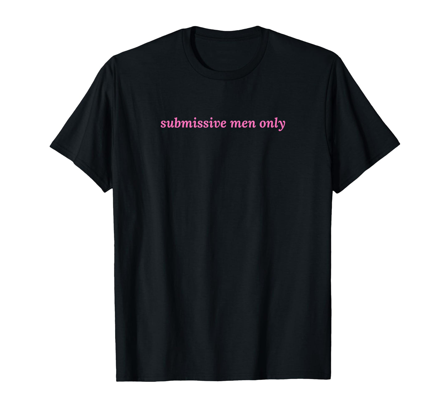 Submissive Only Funny Y2K Aesthetic T-Shirt - Unique Graphic Unisex - T-Shirt, Sweatshirt, Hoodie