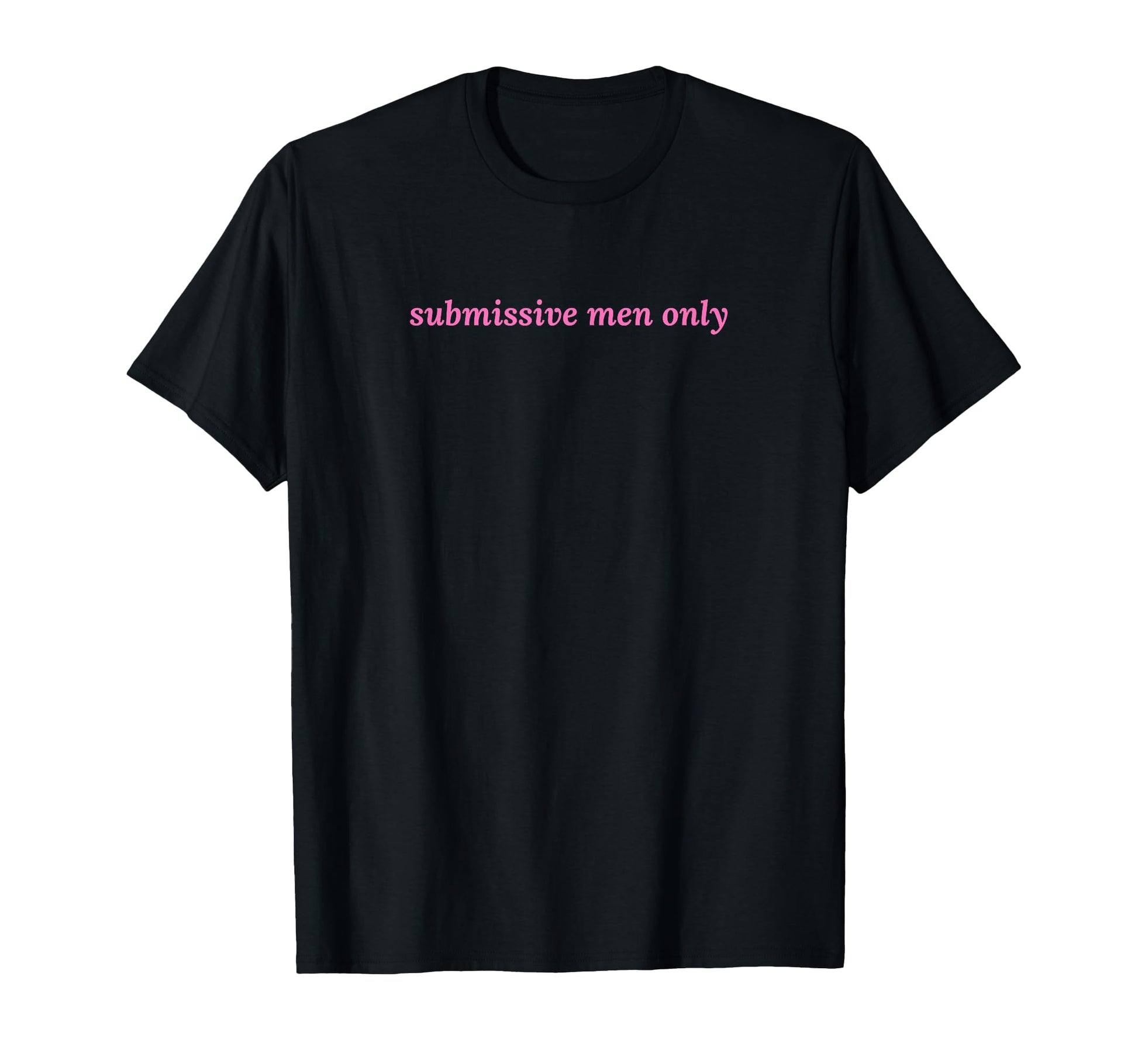 Submissive Only Funny Y2K Aesthetic T-Shirt - Unique Graphic Unisex - T-Shirt, Sweatshirt, Hoodie