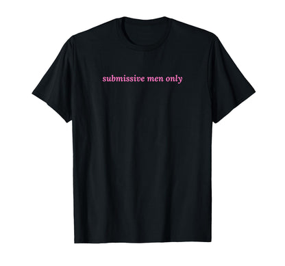 Submissive Only Funny Y2K Aesthetic T-Shirt - Unique Graphic Unisex - T-Shirt, Sweatshirt, Hoodie