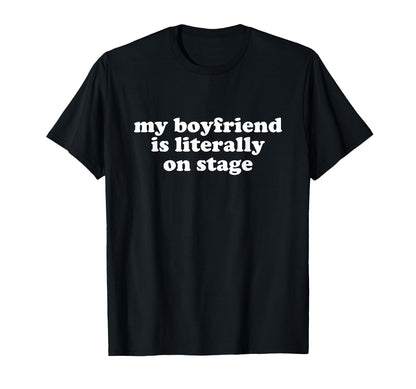 My Boyfriend Is Literally Stage Y2K T-Shirt - Fun Novelty Design Men Women - T-Shirt, Sweatshirt, Hoodie