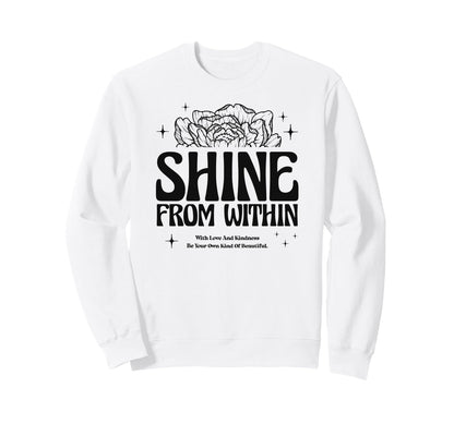 Shine From Within Floral Aesthetic Sweatshirt - Novelty Apparel Men Women - T-Shirt, Sweatshirt, Hoodie