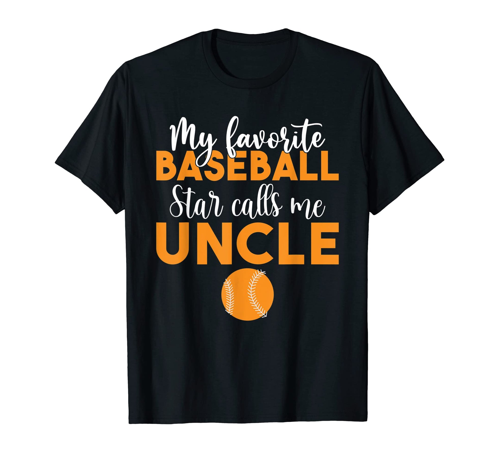 My Favorite Baseball Star Calls Me Uncle T-Shirt - Custom Art Print Unisex - T-Shirt, Sweatshirt, Hoodie