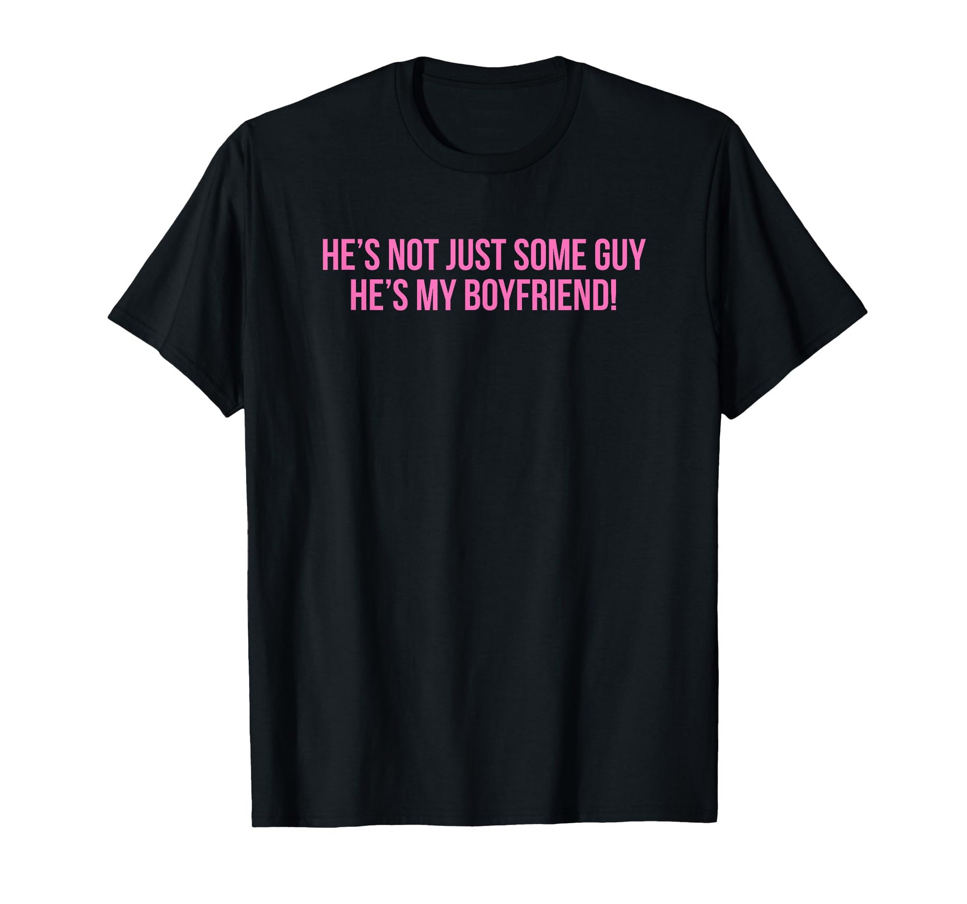 Hes Not Just Some Guy Hes My Boyfriend T-Shirt - Novelty Apparel Unisex - T-Shirt, Sweatshirt, Hoodie