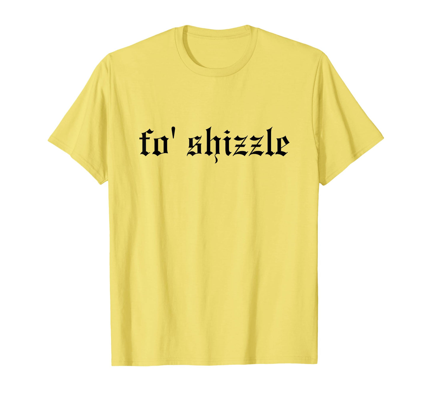 Fo Shizzle Funny Oldschool T-Shirt - Casual Everyday Wear for Adults - T-Shirt, Sweatshirt, Hoodie