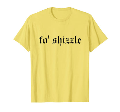 Fo Shizzle Funny Oldschool T-Shirt - Casual Everyday Wear for Adults - T-Shirt, Sweatshirt, Hoodie