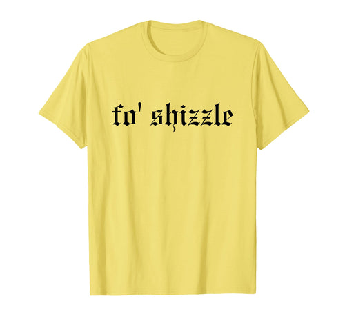 Fo Shizzle Funny Oldschool T-Shirt - Casual Everyday Wear for Adults - T-Shirt, Sweatshirt, Hoodie