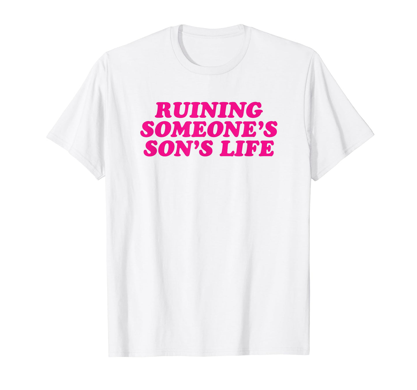 Ruining Someones Sons Life Funny T-Shirt - Aesthetic Graphic for Adults - T-Shirt, Sweatshirt, Hoodie
