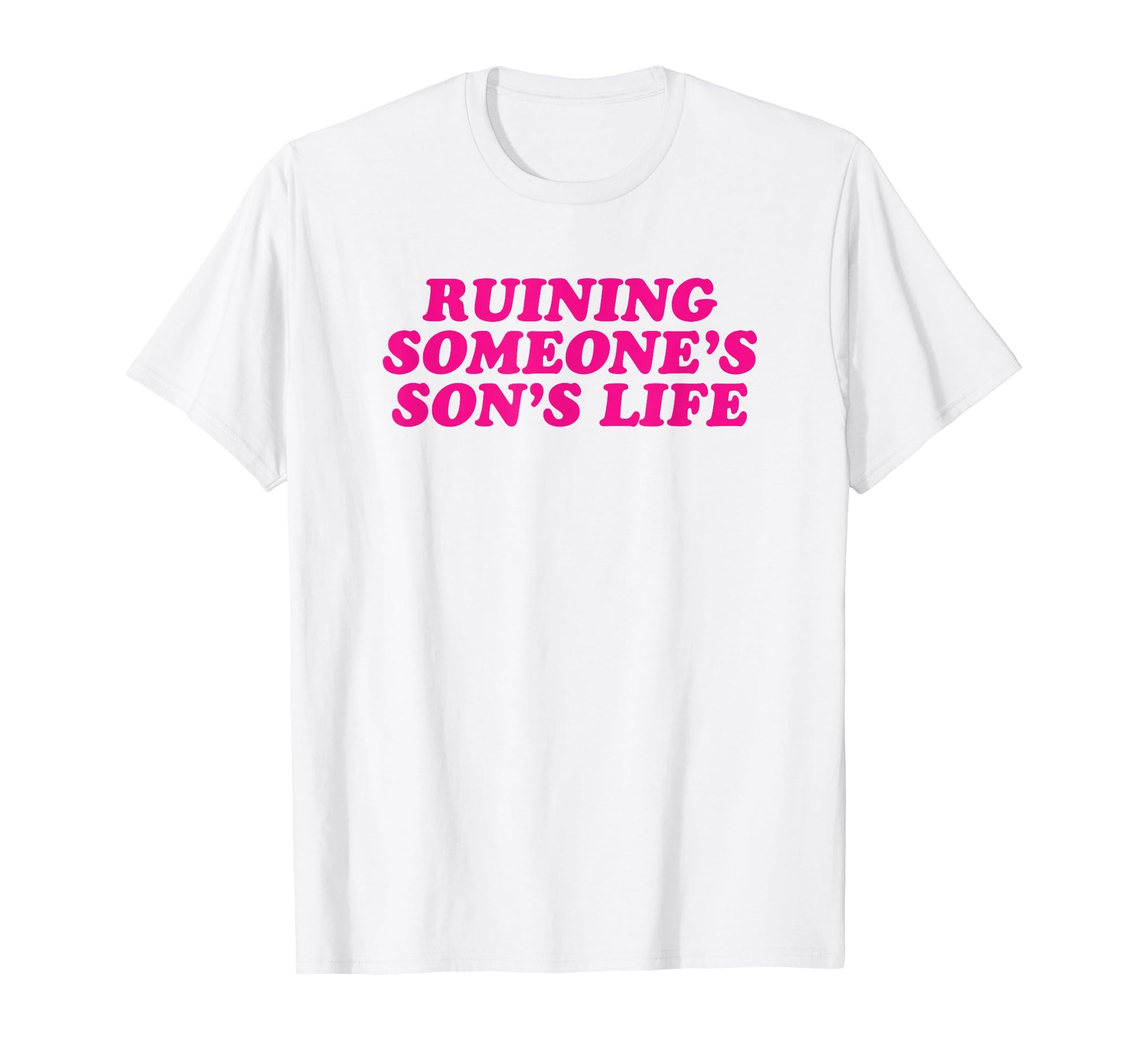 Ruining Someones Sons Life Funny T-Shirt - Aesthetic Graphic for Adults - T-Shirt, Sweatshirt, Hoodie