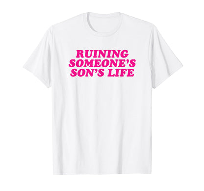 Ruining Someones Sons Life Funny T-Shirt - Aesthetic Graphic for Adults - T-Shirt, Sweatshirt, Hoodie