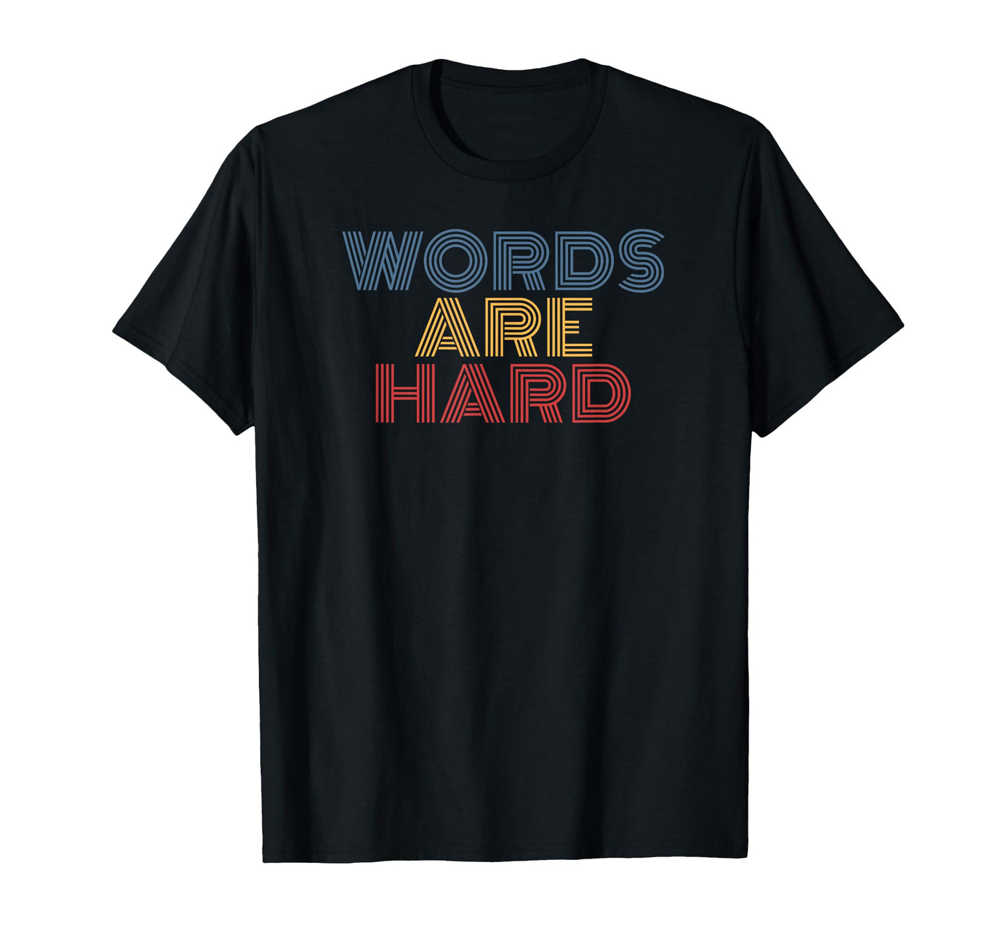 Words Are Hard Funny Rainbow T-Shirt - Casual Everyday Wear for Adults - T-Shirt, Sweatshirt, Hoodie