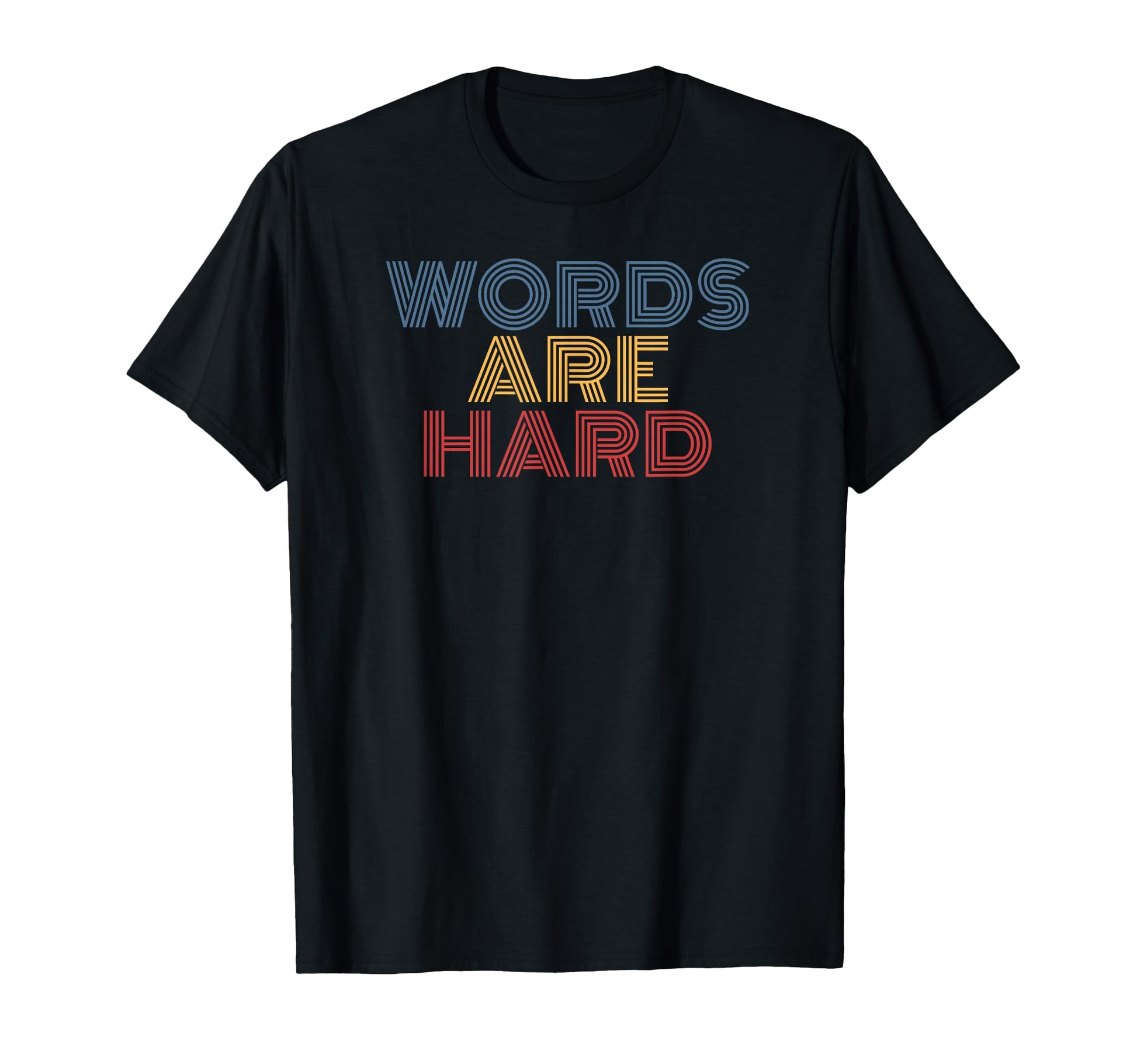 Words Are Hard Funny Rainbow T-Shirt - Casual Everyday Wear for Adults - T-Shirt, Sweatshirt, Hoodie