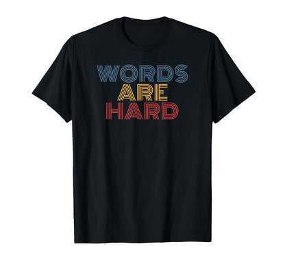 Words Are Hard Funny Rainbow T-Shirt - Casual Everyday Wear for Adults - T-Shirt, Sweatshirt, Hoodie