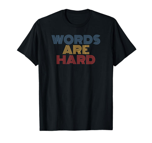 Words Are Hard Funny Rainbow T-Shirt - Casual Everyday Wear for Adults - T-Shirt, Sweatshirt, Hoodie