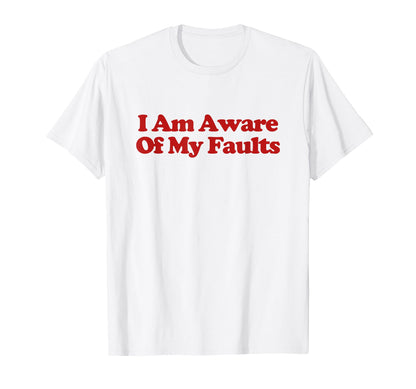 I Am Aware My Faults Y2K Aesthetic T-Shirt - Custom Art Print for Adults - T-Shirt, Sweatshirt, Hoodie