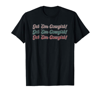 Get Em Cowgirl Western Rodeo T-Shirt - Aesthetic Graphic Men Women - T-Shirt, Sweatshirt, Hoodie