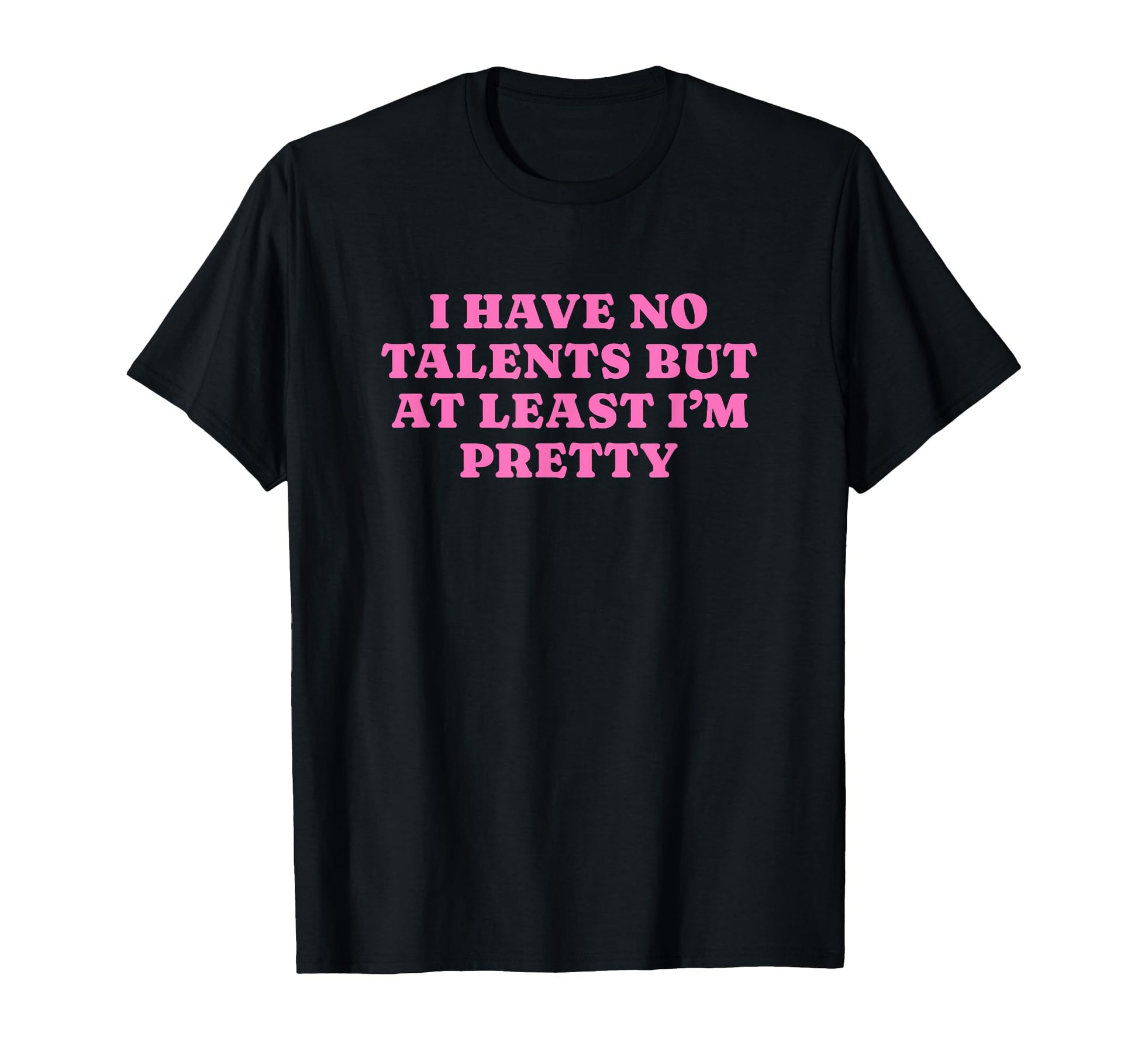 I Have No Talents But Least Im T-Shirt - Casual Everyday Wear for Adults - T-Shirt, Sweatshirt, Hoodie
