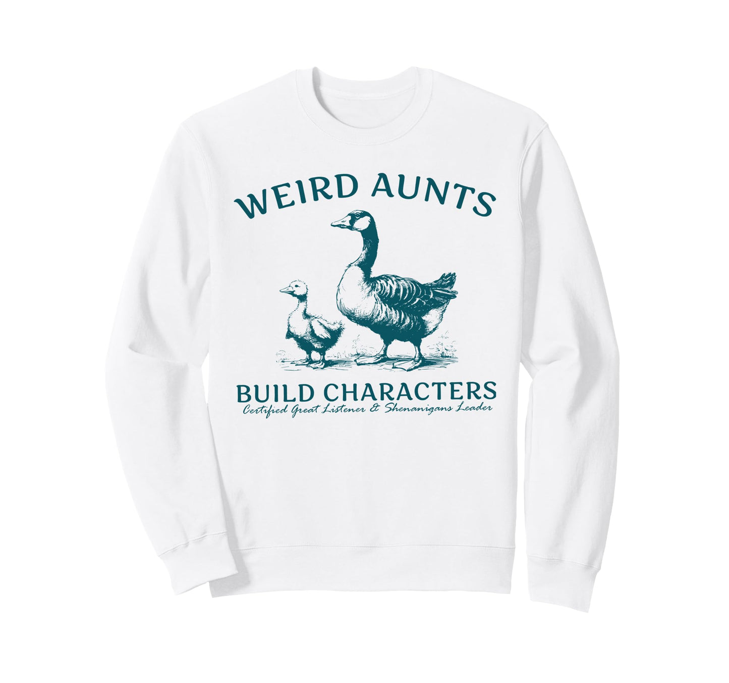 Weird Aunt Builds Character Funny Sweatshirt - Trendy Graphic Men Women - T-Shirt, Sweatshirt, Hoodie