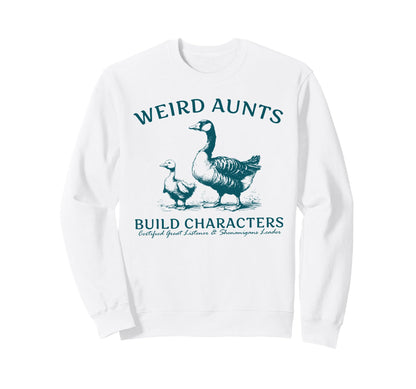 Weird Aunt Builds Character Funny Sweatshirt - Trendy Graphic Men Women - T-Shirt, Sweatshirt, Hoodie