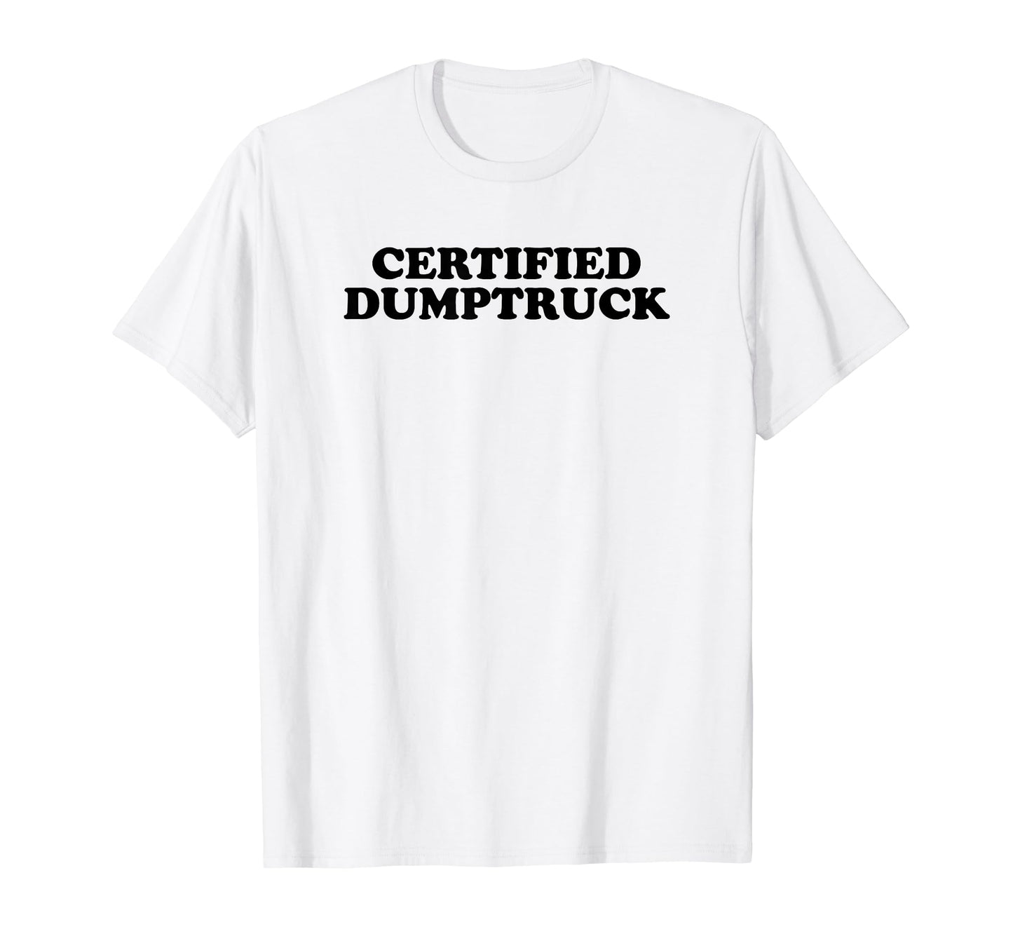 Certified Dumptruck Funny Y2K Aesthetic T-Shirt - Graphic Print Men Women - T-Shirt, Sweatshirt, Hoodie