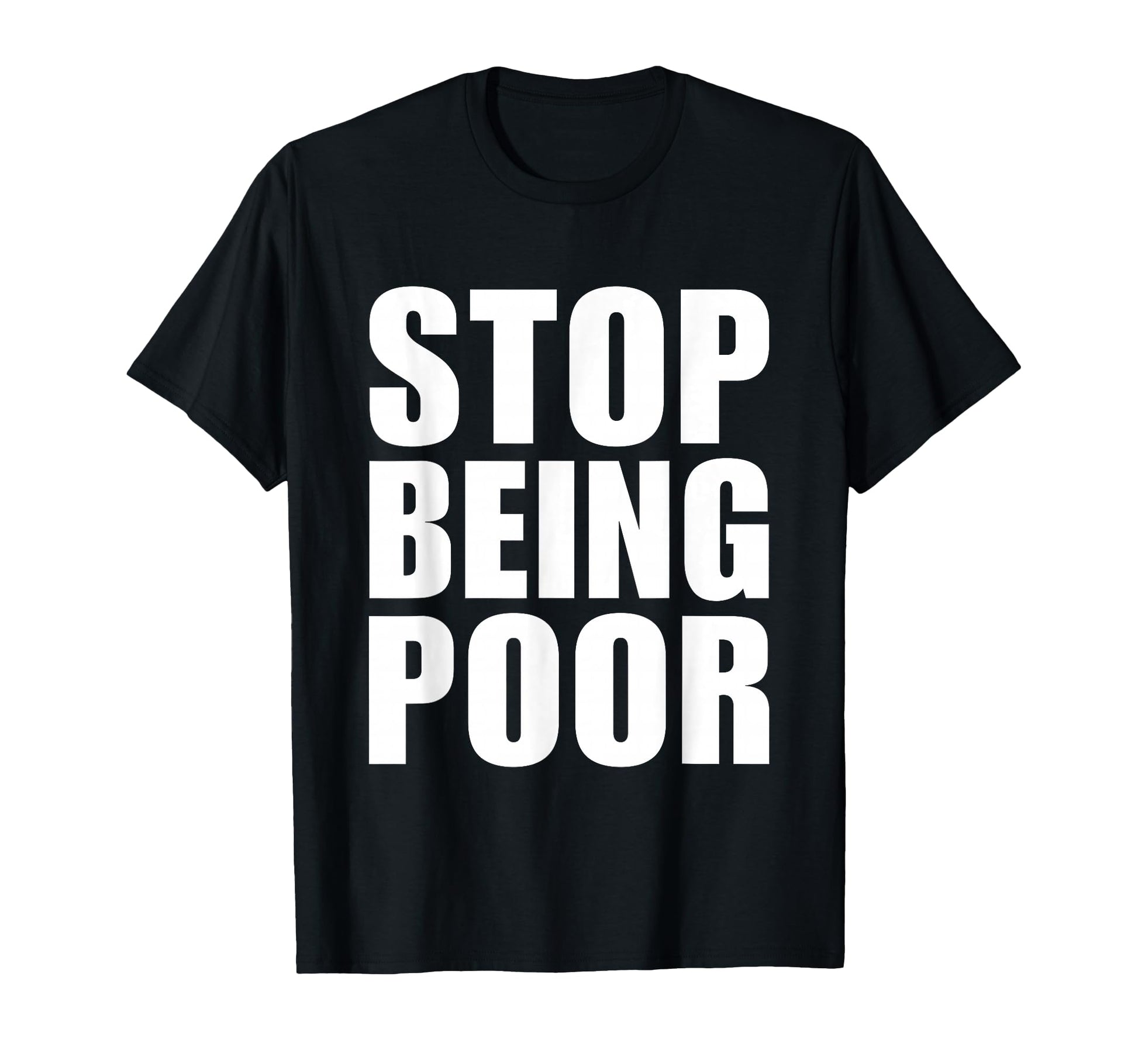 Stop Being Poor Y2K Aesthetic Trendy T-Shirt - Streetwear Style for Adults - T-Shirt, Sweatshirt, Hoodie
