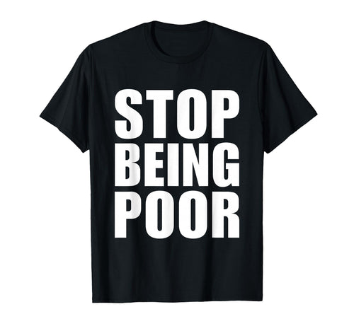 Stop Being Poor Y2K Aesthetic Trendy T-Shirt - Streetwear Style for Adults - T-Shirt, Sweatshirt, Hoodie