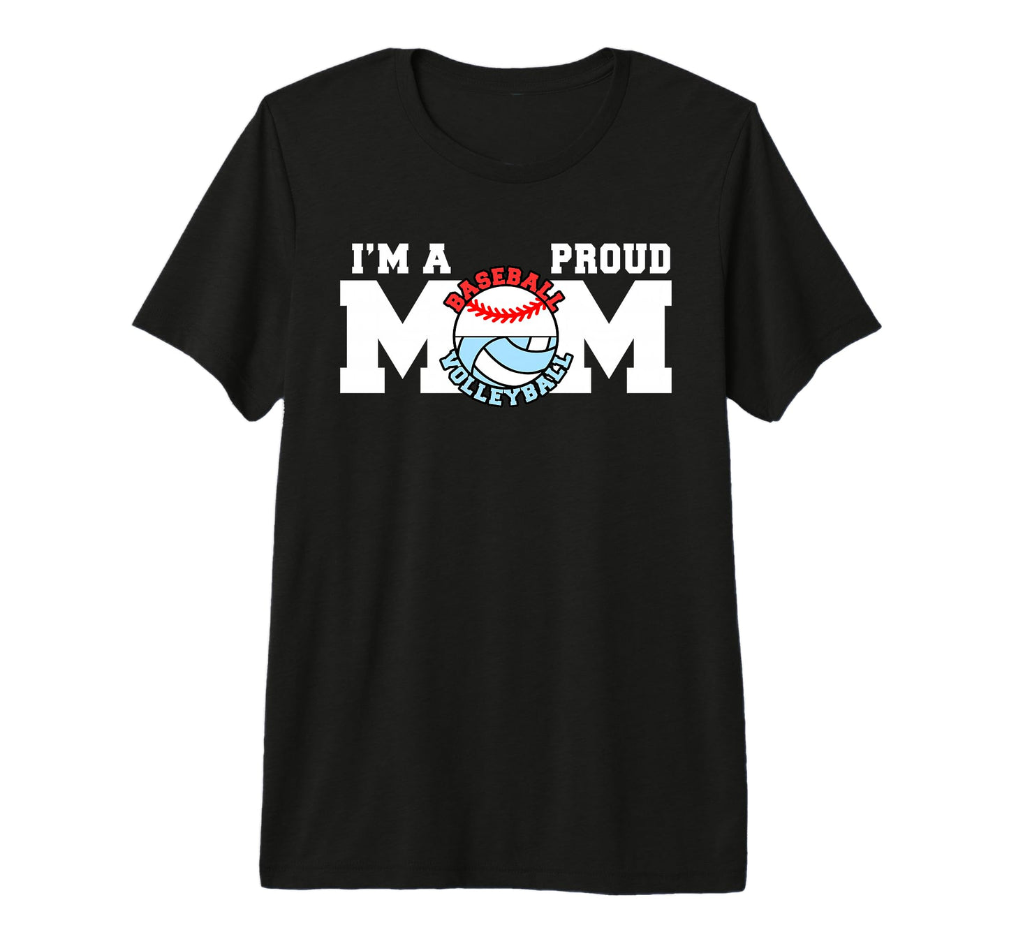 Im Proud Mom Funny Baseball Volleyball T-Shirt - Novelty Apparel Unisex - T-Shirt, Sweatshirt, Hoodie