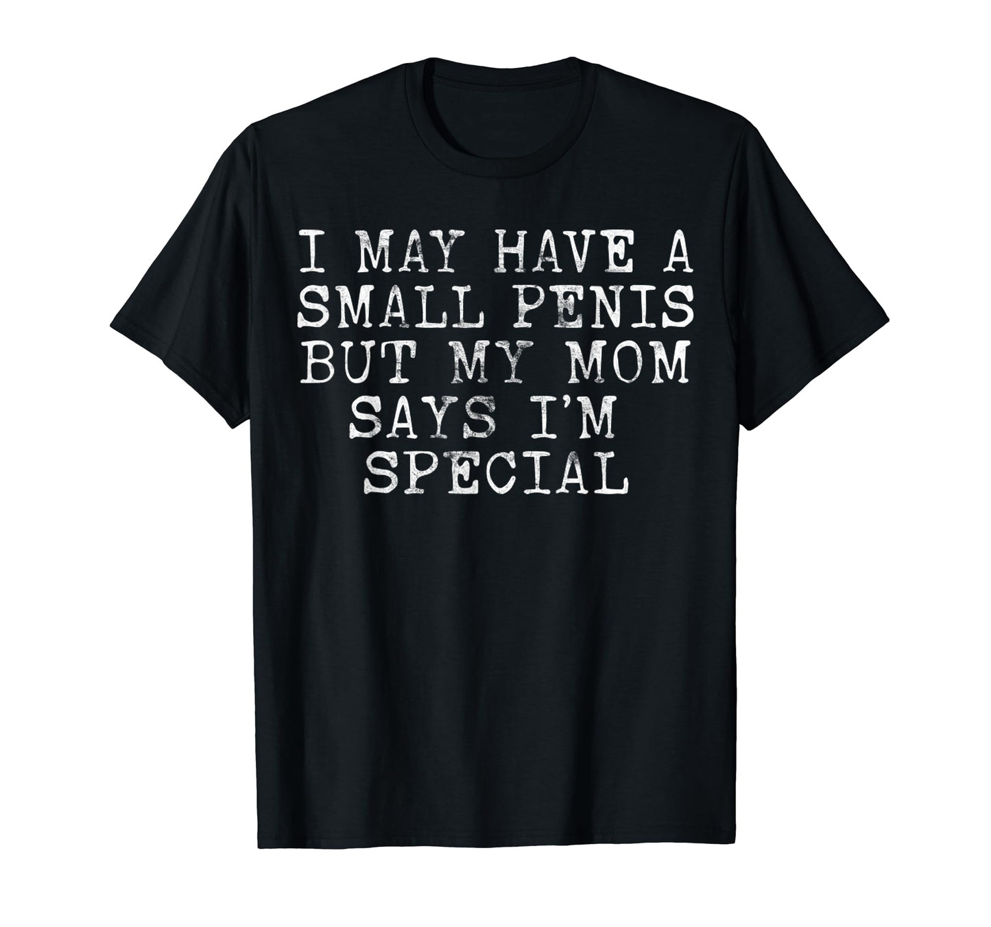 I May Have Small Penis Humorous T-Shirt - Novelty Apparel for Adults - T-Shirt, Sweatshirt, Hoodie