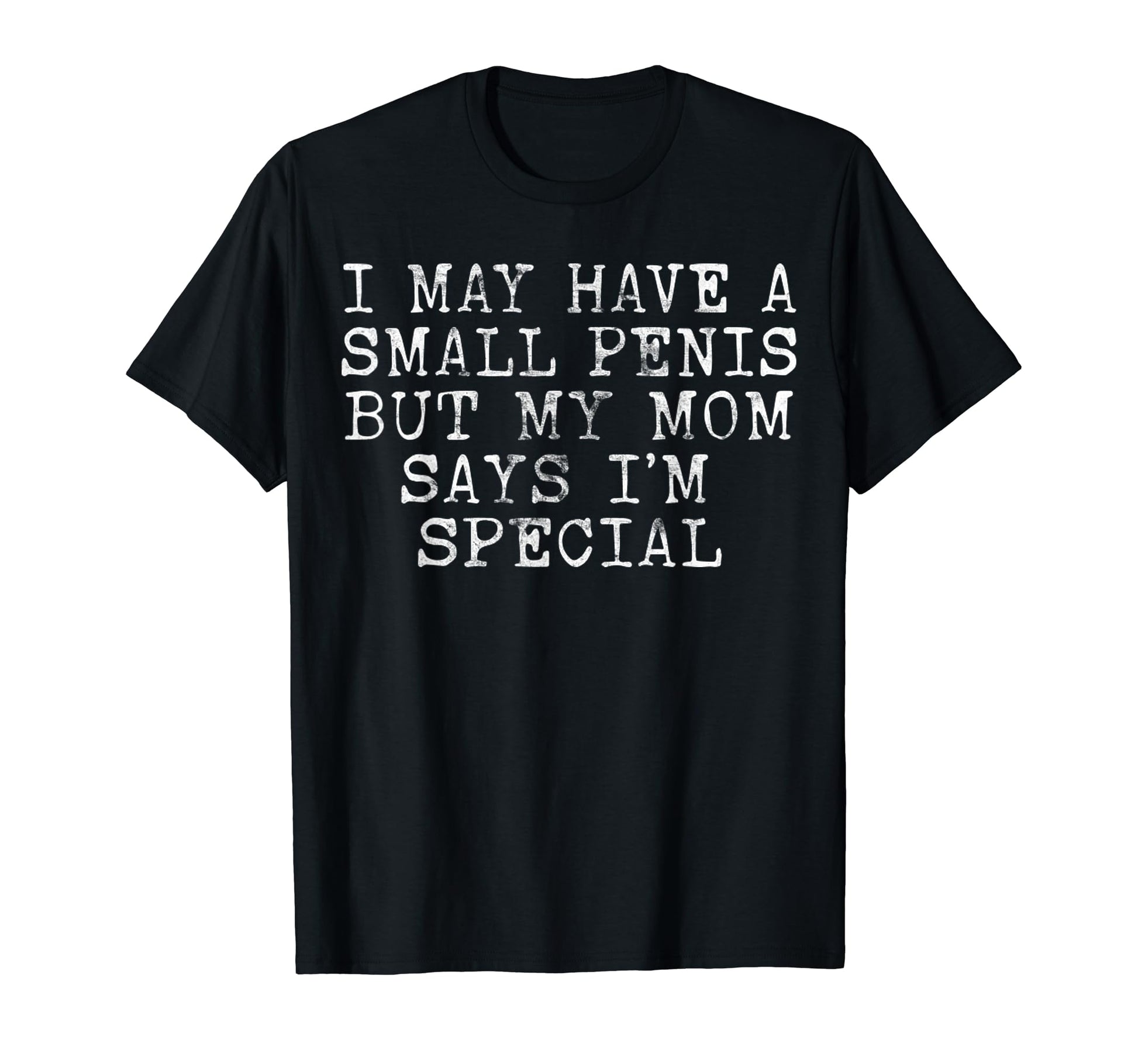 I May Have Small Penis Humorous T-Shirt - Novelty Apparel for Adults - T-Shirt, Sweatshirt, Hoodie