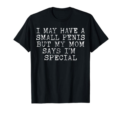I May Have Small Penis Humorous T-Shirt - Novelty Apparel for Adults - T-Shirt, Sweatshirt, Hoodie