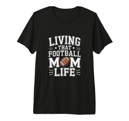 Living That Football Mom Life Game Day T-Shirt - Fun Novelty Design Unisex - T-Shirt, Sweatshirt, Hoodie