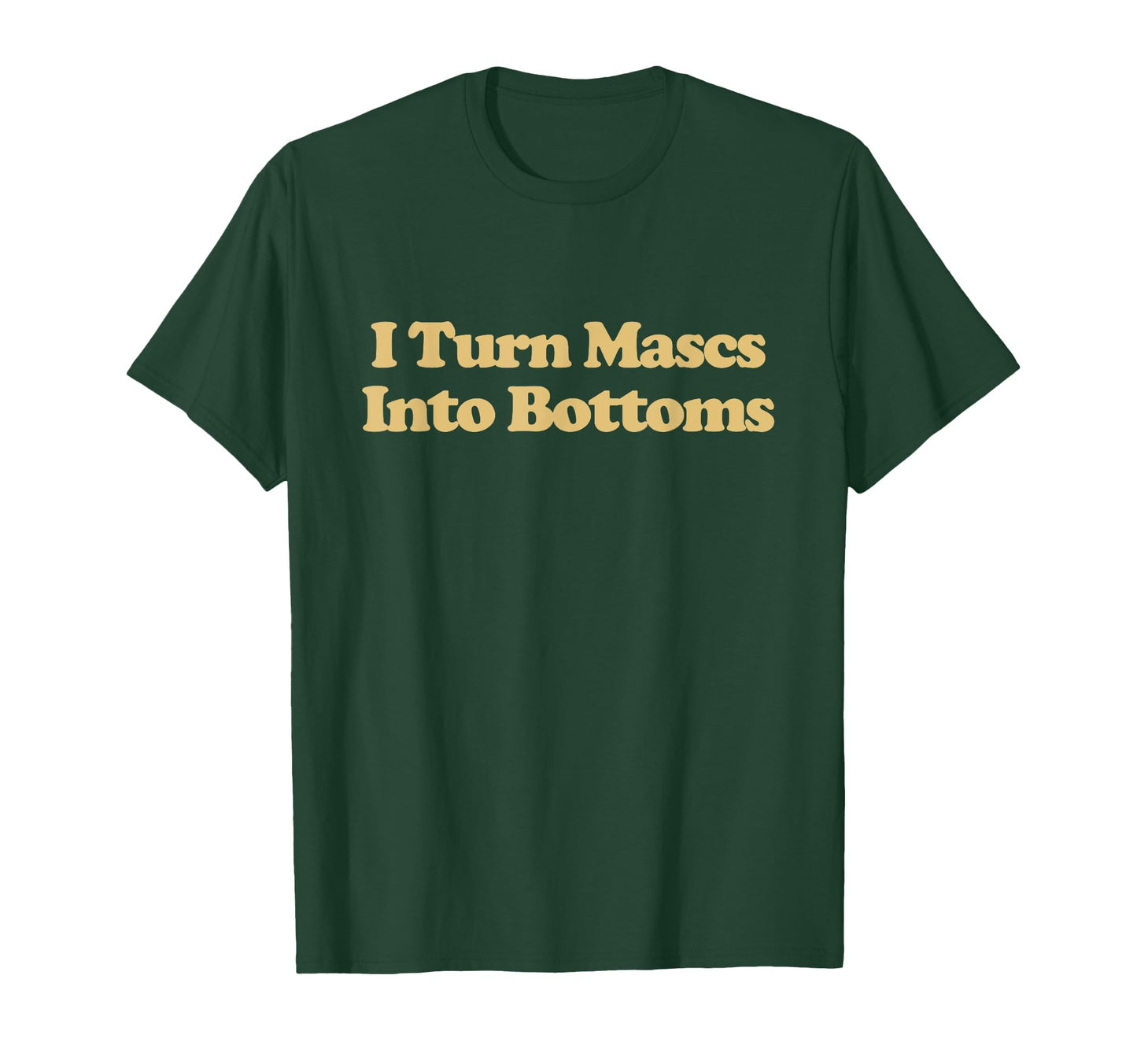 I Turn Mascs Into Bottoms Y2K T-Shirt - Minimalist Print for Adults - T-Shirt, Sweatshirt, Hoodie