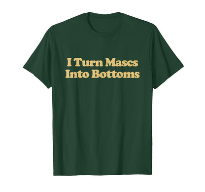 I Turn Mascs Into Bottoms Y2K T-Shirt - Minimalist Print for Adults - T-Shirt, Sweatshirt, Hoodie