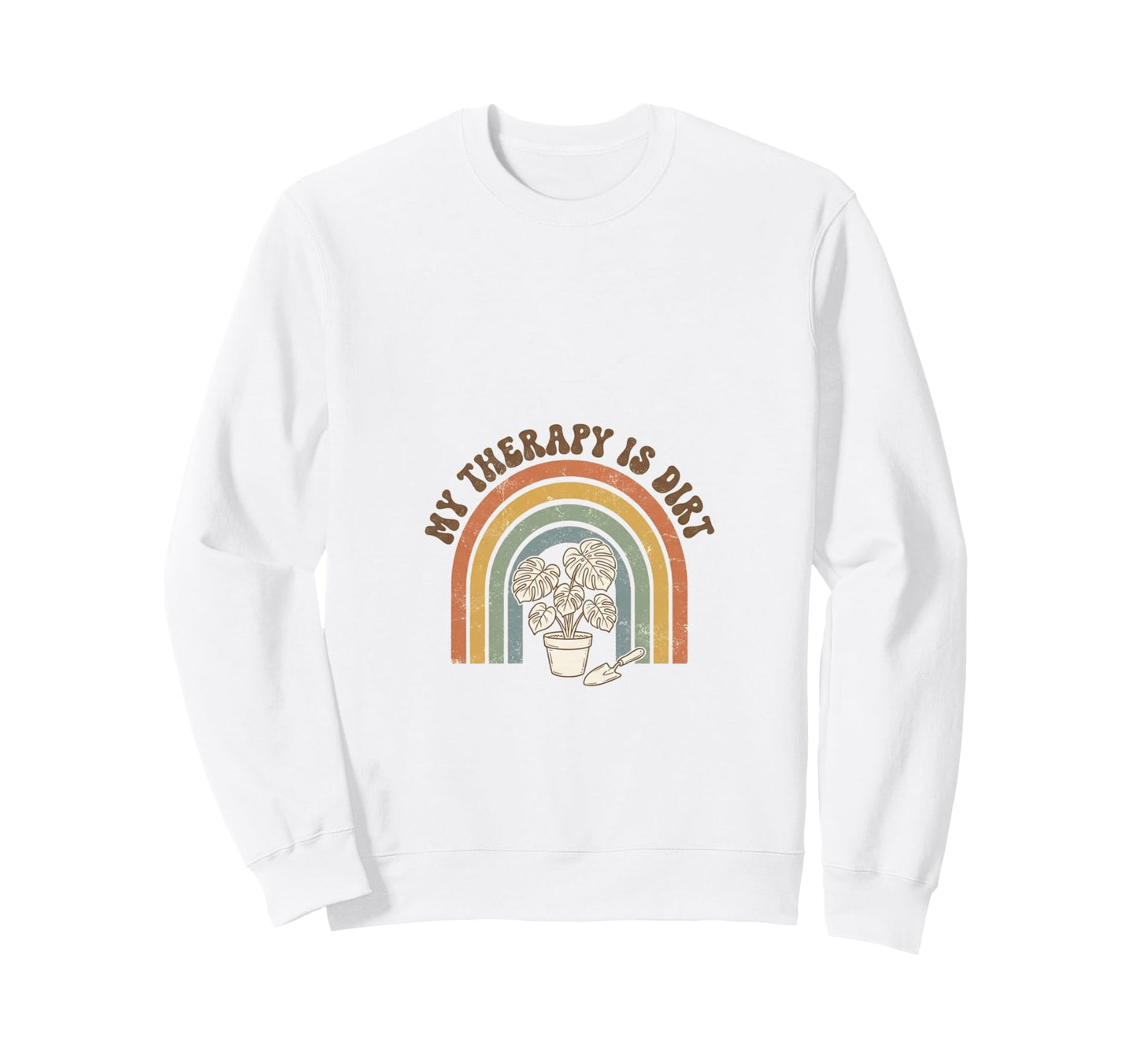 My Therapy Is Dirt Gardening Sweatshirt - Casual Everyday Wear Men Women - T-Shirt, Sweatshirt, Hoodie