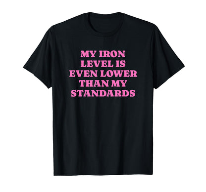 Iron Level Even Lower Than Standards T-Shirt - Streetwear Style Men Women - T-Shirt, Sweatshirt, Hoodie