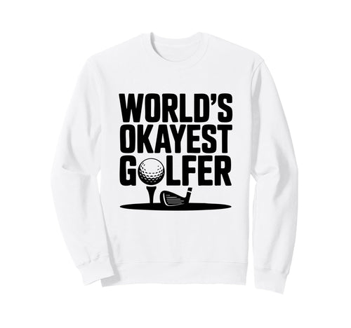 Worlds Okayest Golfer Ball Sweatshirt - Aesthetic Graphic for Adults - T-Shirt, Sweatshirt, Hoodie