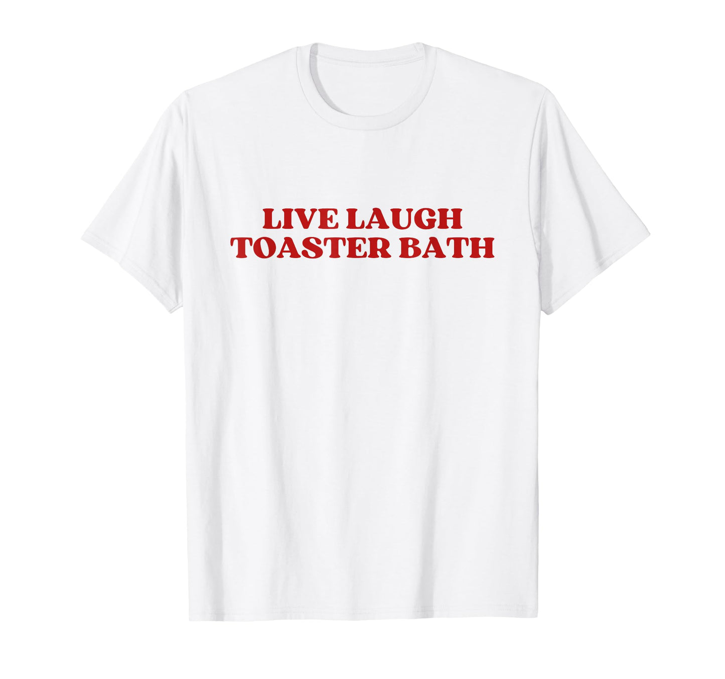 Live Laugh Toaster Bath Y2K Aesthetic T-Shirt - Minimalist Print for Adults - T-Shirt, Sweatshirt, Hoodie