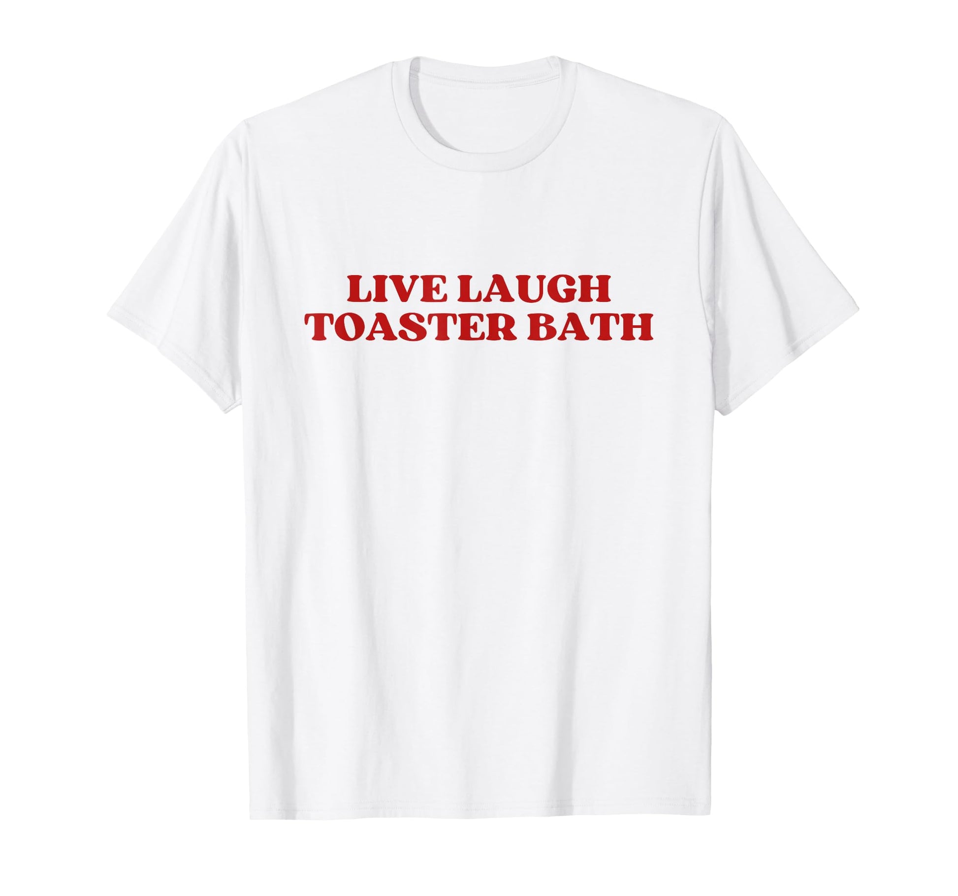 Live Laugh Toaster Bath Y2K Aesthetic T-Shirt - Minimalist Print for Adults - T-Shirt, Sweatshirt, Hoodie