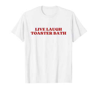 Live Laugh Toaster Bath Y2K Aesthetic T-Shirt - Minimalist Print for Adults - T-Shirt, Sweatshirt, Hoodie
