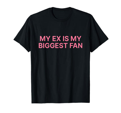 My Ex Is My Biggest Fan Y2K T-Shirt - Aesthetic Graphic for Adults - T-Shirt, Sweatshirt, Hoodie