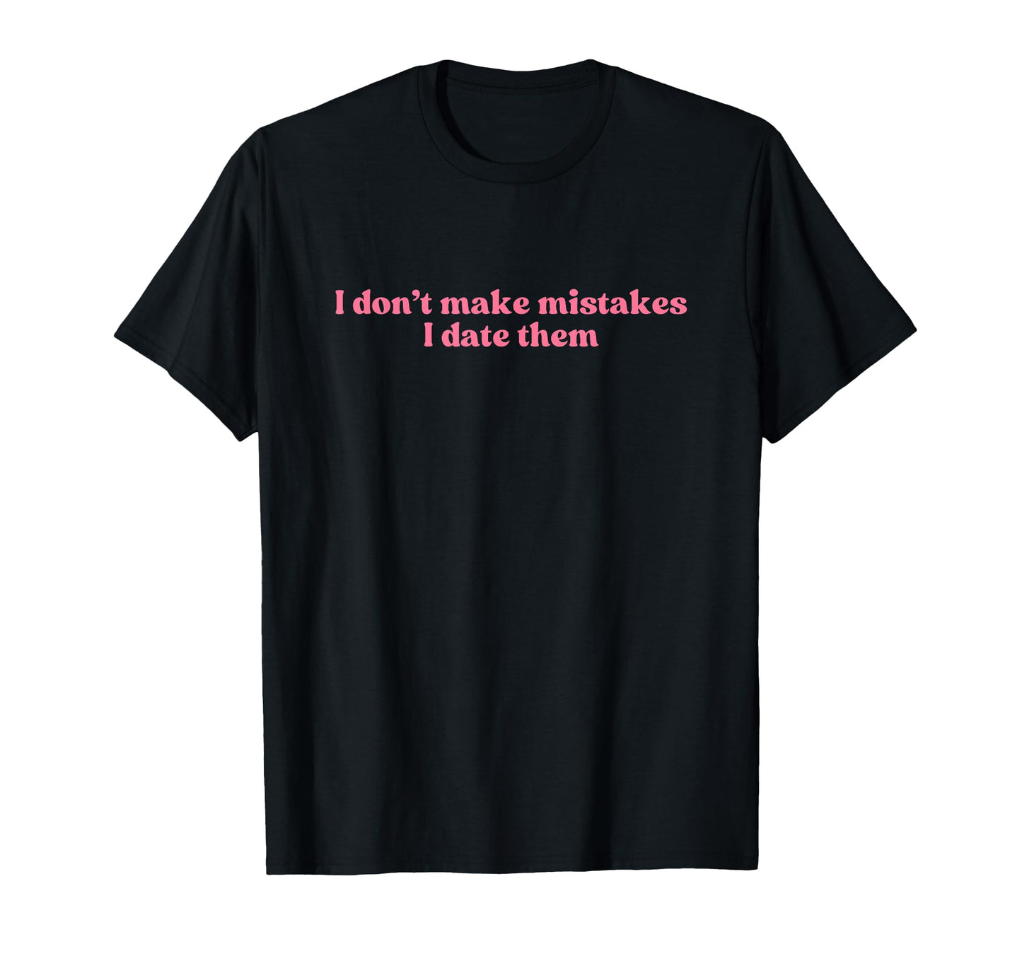 I Dont Make Mistakes I Date Them 2000S Y2K T-Shirt - Unique Graphic Unisex - T-Shirt, Sweatshirt, Hoodie