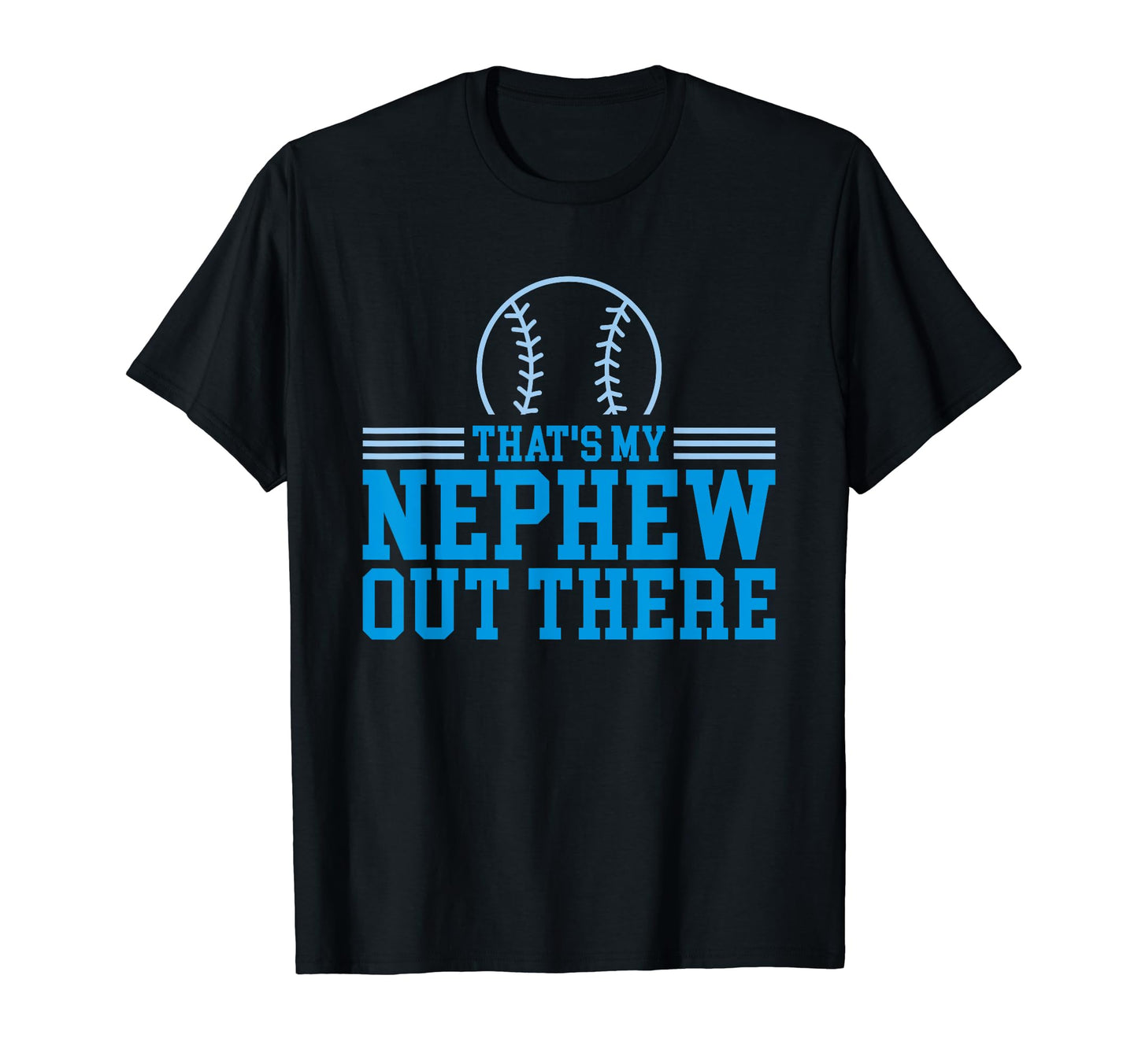 Baseball Nephew Thats My Nephew Out There T-Shirt - Novelty Apparel Unisex - T-Shirt, Sweatshirt, Hoodie