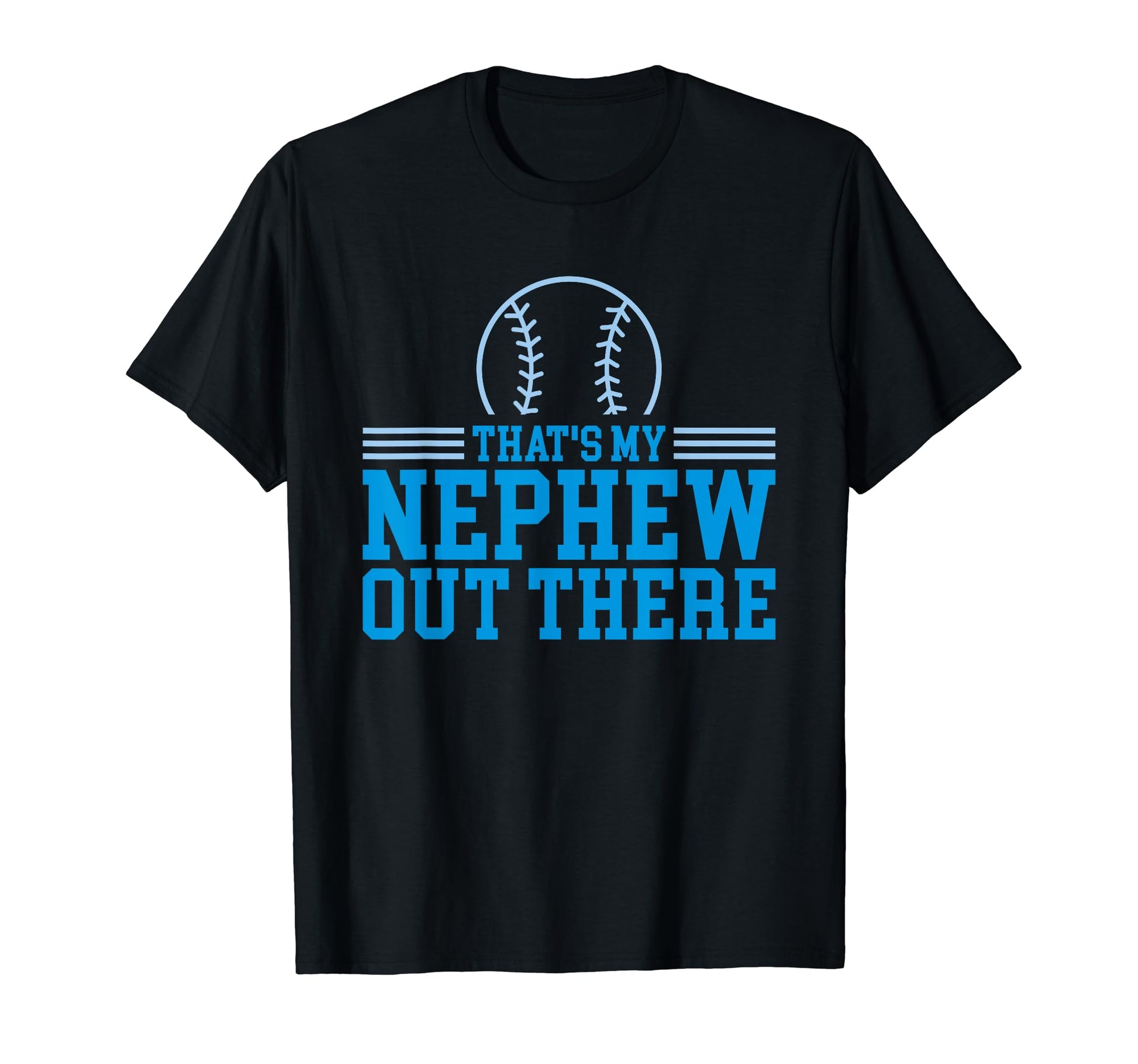 Baseball Nephew Thats My Nephew Out There T-Shirt - Novelty Apparel Unisex - T-Shirt, Sweatshirt, Hoodie