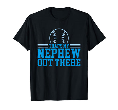 Baseball Nephew Thats My Nephew Out There T-Shirt - Novelty Apparel Unisex - T-Shirt, Sweatshirt, Hoodie