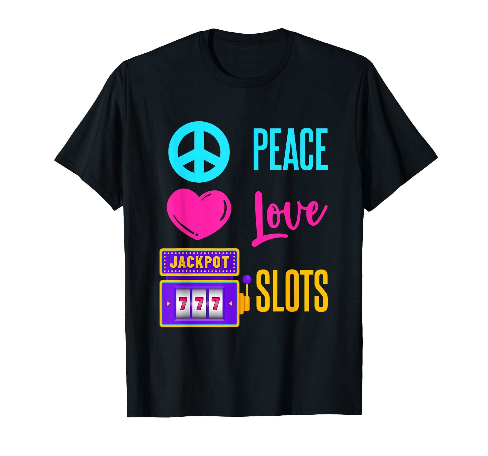 Peace Love Slots Slot Machine T-Shirt - Novelty Apparel Unisex - T-Shirt, Sweatshirt, Hoodie