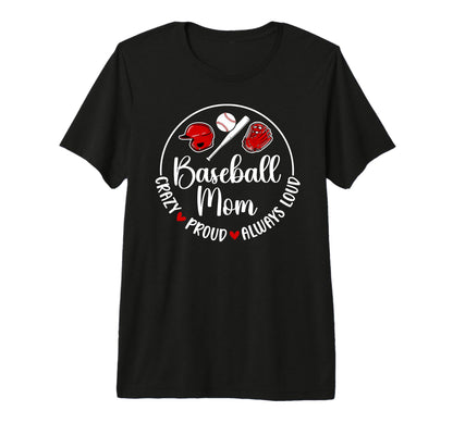 Crazy Proud Baseball Mom Baseball T-Shirt - Fun Novelty Design Unisex - T-Shirt, Sweatshirt, Hoodie